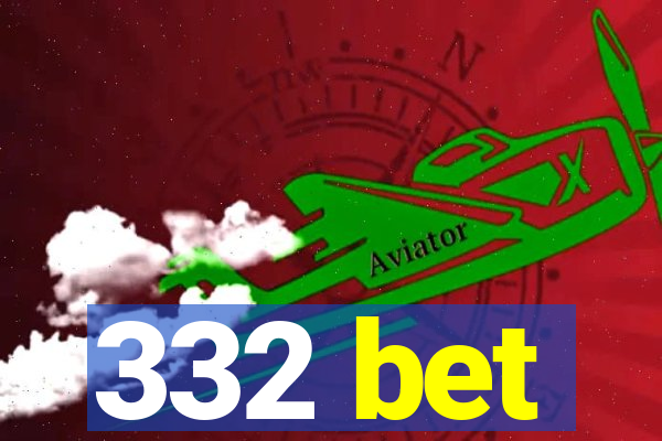 332 bet